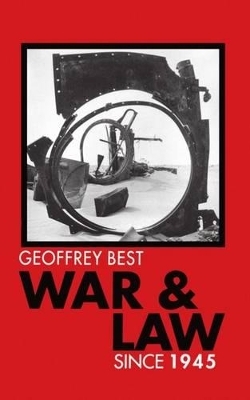 War and Law since 1945 - Geoffrey Best