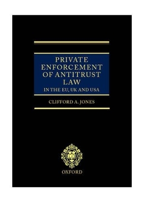 Private Enforcement of Antitrust Law in the EU, UK and USA