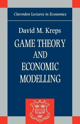 Game Theory and Economic Modelling - David M. Kreps