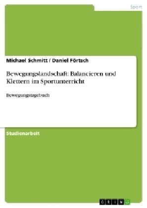 Bewegungslandschaft: Balancieren und Klettern im Sportunterricht - Daniel F&Atilde;&para;rtsch, Michael Schmitt