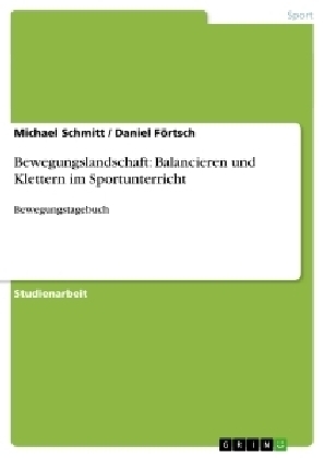 Bewegungslandschaft: Balancieren und Klettern im Sportunterricht - Michael Schmitt, Daniel Förtsch