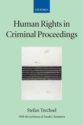 Human Rights in Criminal Proceedings - Stefan Trechsel, Sarah Summers