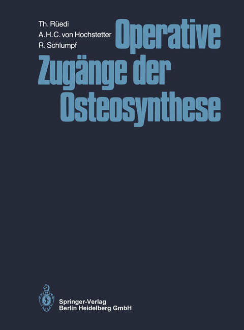 Operative Zug&auml;nge der Osteosynthese - Thomas R&uuml;edi, A.H.C. von Hochstetter, R. Schlumpf