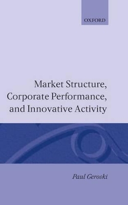 Market Structure, Corporate Performance, and Innovative Activity - Paul A. Geroski