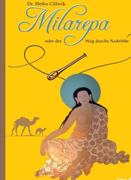 Milarepa oder der Weg durchs Nadel&ouml;hr - Heike Cillwik