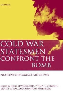 Cold War Statesmen Confront the Bomb - 