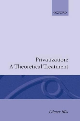 Privatization: A Theoretical Treatment - Dieter B&ouml;s