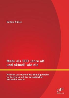 Mehr als 200 Jahre alt und aktuell wie nie: Wilhelm von Humboldts Bildungsreform im Vergleich mit der europäischen Hochschulreform
