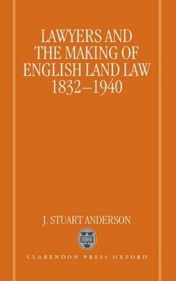 Lawyers and the Making of English Land Law 1832-1940