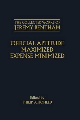 The Collected Works of Jeremy Bentham: Official Aptitude Maximized, Expense Minimized - Jeremy Bentham