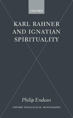 Karl Rahner and Ignatian Spirituality - Philip Endean