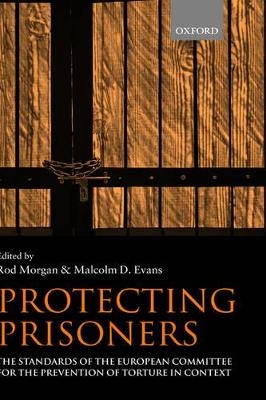 Protecting Prisoners - Rod Morgan, Malcolm D. Evans
