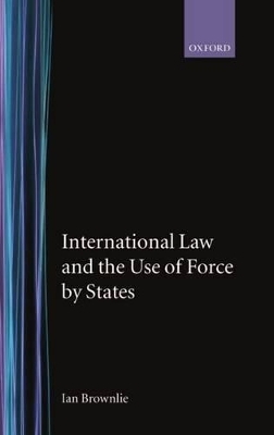 International Law and the Use of Force by States - Ian Brownlie