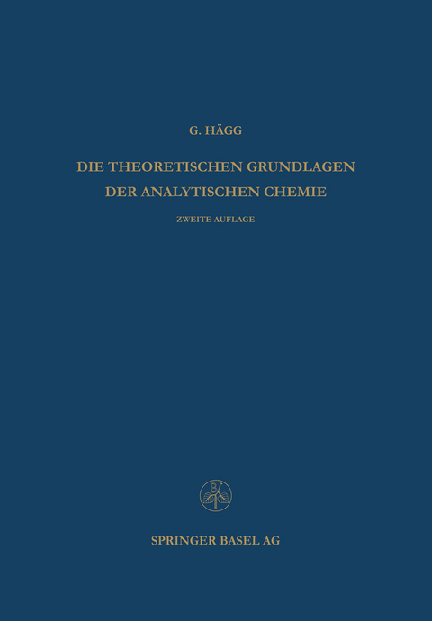 Die Theoretischen Grundlagen der Analytischen Chemie - Gunnar H&auml;gg