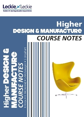 Higher Design and Manufacture Course Notes - Richard Knox, Kirsty McDermid, Stuart McGougan, Scott Urquhart,  Leckie