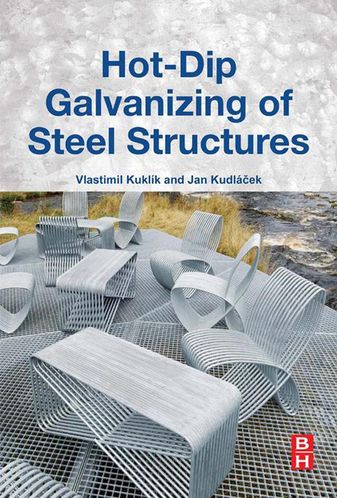 Hot-Dip Galvanizing of Steel Structures -  Jan Kudlacek,  Vlastimil Kuklik