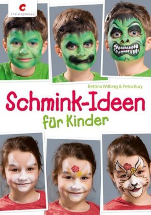 Schmink-Ideen f&uuml;r Kinder - Bettina Wilberg, Petra Kury