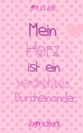 Mein Herz ist ein verdrehtes Durcheinander