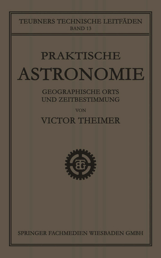 Praktische Astronomie: Geographische Orts- und Zeitbestimmung