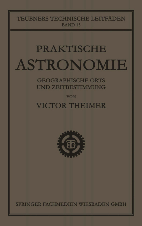 Praktische Astronomie: Geographische Orts- und Zeitbestimmung - Victor Theimer