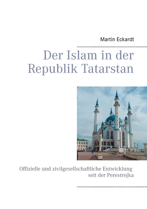 Der Islam in der Republik Tatarstan - Martin Eckardt