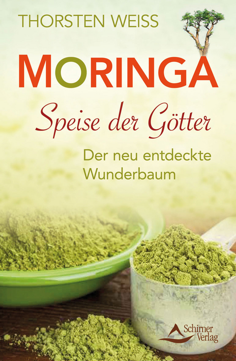 Moringa - Speise der G&ouml;tter - Thorsten Weiss