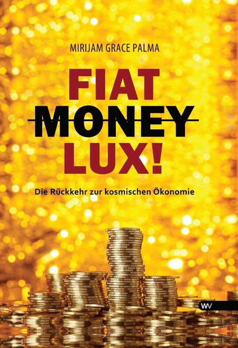 Fiat Money Lux! - Mirijam Grace Palma