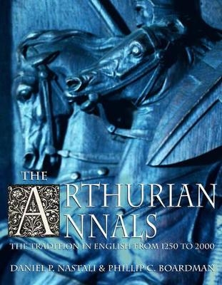 The Arthurian Annals - Daniel P. Nastali, Phillip C. Boardman