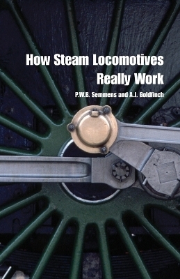 How Steam Locomotives Really Work -  Semmens,  Goldfinch