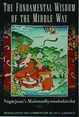 The Fundamental Wisdom of the Middle Way -  Nagarjuna