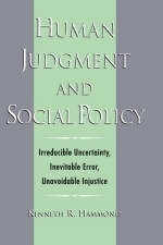 Human Judgment and Social Policy - Kenneth R. Hammond