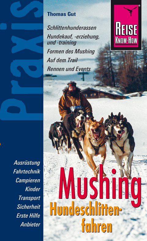 Reise Know-How Mushing - Hundeschlittenfahren Der Praxis-Ratgeber für Einsteiger und Mitfahrer (Sachbuch) - Thomas Gut