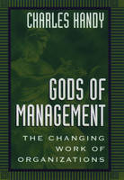 Gods of Management: the Changing Work of Organizati - C. Handy