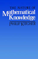 The Nature of Mathematical Knowledge - Philip Kitcher