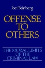 The Moral Limits of the Criminal Law: Volume 2: Offense to Others - Joel Feinberg