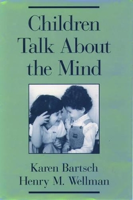Children Talk About the Mind - Karen Bartsch, Henry M. Wellman
