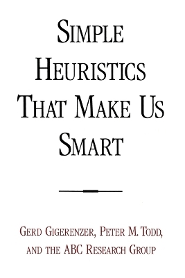 Simple Heuristics That Make Us Smart - Gerd Gigerenzer, Peter M. Todd,  ABC Research Group