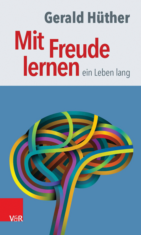 Mit Freude lernen – ein Leben lang - Gerald Hüther