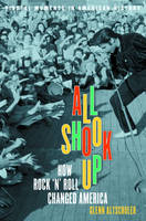 All Shook up -How Rocknroll Changed America -  Altschuler