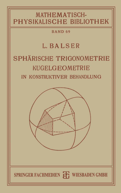 Sphärische Trigonometrie Kugelgeometrie in Konstruktiver Behandlung - L. Balser