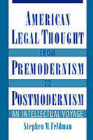 American Legal Thought from Premodernism to Postmodernism - Stephen M. Feldman