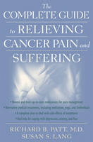 The Complete Guide to Relieving Cancer Pain and Suffering -  Patt,  Lang