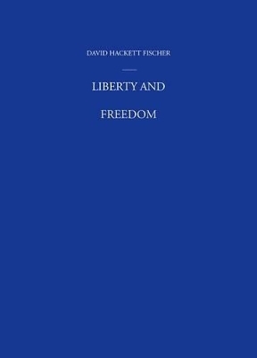 Liberty and Freedom - David Hackett Fischer