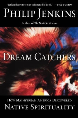 Dream Catchers:how Mainstream America Discovered Native Spirituality