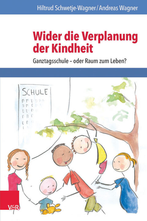 Wider die Verplanung der Kindheit -  Hiltrud Schwetje-Wagner,  Andreas Wagner