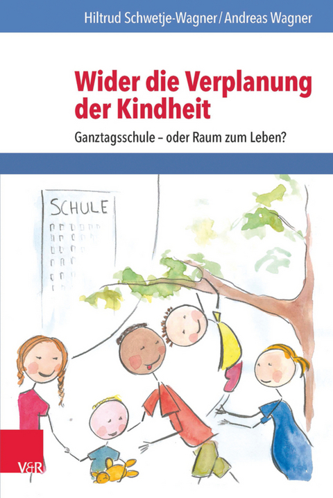 Wider die Verplanung der Kindheit - Hiltrud Schwetje-Wagner, Andreas Wagner