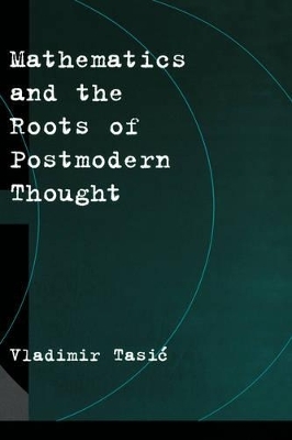 Mathematics and the Roots of Postmodern Thought