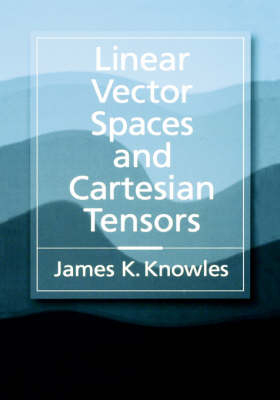 Linear Vector Spaces and Cartesian Tensors -  Knowles