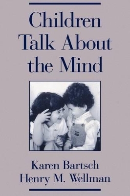 Children Talk About the Mind - Karen Bartsch, Henry M. Wellman