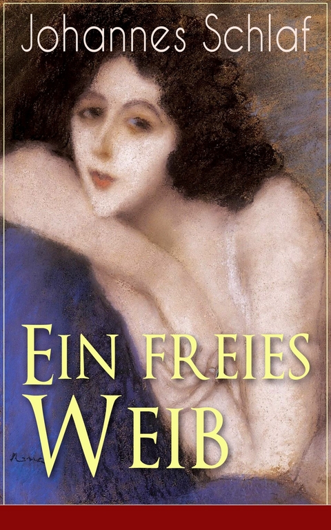 Ein freies Weib -  Johannes Schlaf